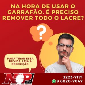 Leia mais sobre o artigo É Preciso Remover Todo o Lacre do Galão?
